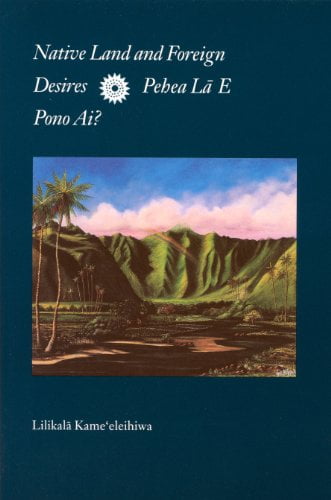 Books linked to Hawai'i fire. Native Land and Foreign Desires: Pehea La E Pono Ai? How Shall We Live in Harmony? by Lilikalā Kameʻelehiwa.