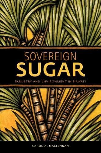 Books linked to Hawai'i fire. Sovereign Sugar: Industry and Environment in Hawai‘i by Carol MacLennan