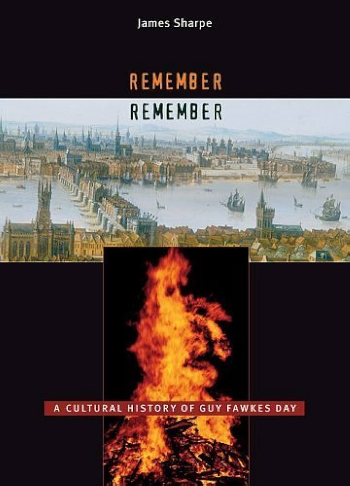 Remember, Remember: A Cultural History of Guy Fawkes Day by James Sharpe