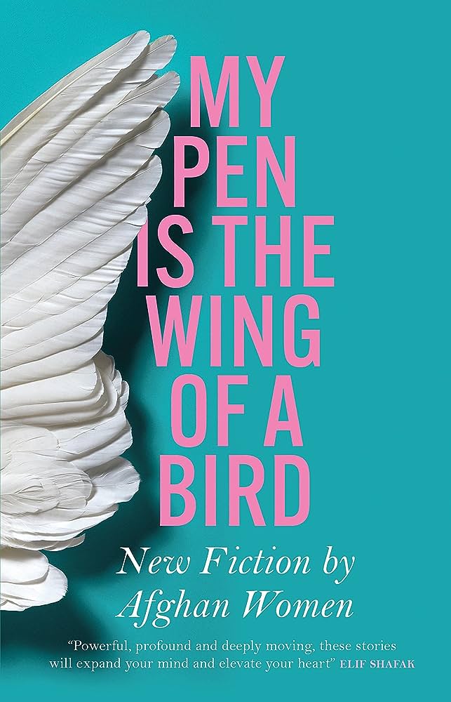 My Pen Is the Wing of a Bird by Lucy Hannah. Books by Afghan women