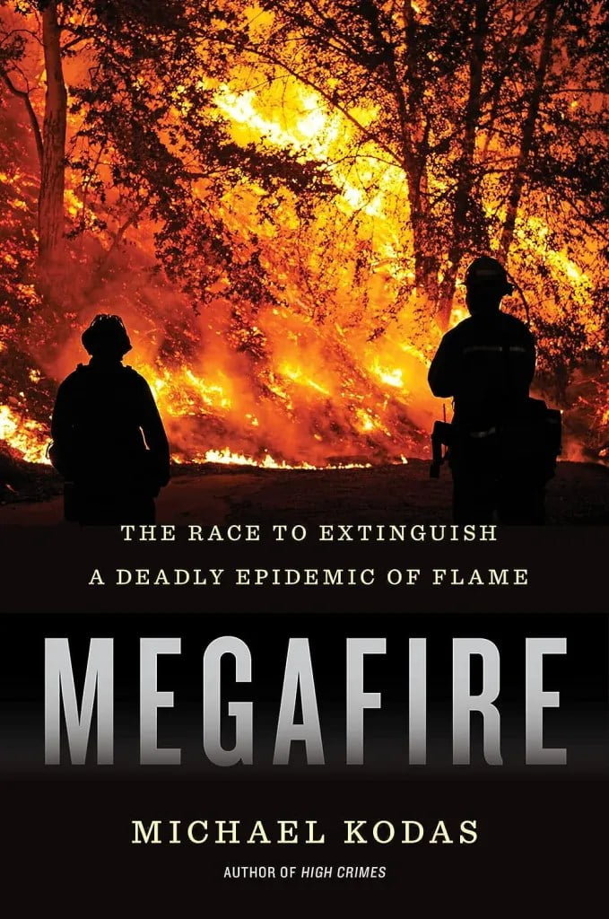 Megafire: The Race to Extinguish a Deadly Epidemic of Flame by Michael Kodas.
