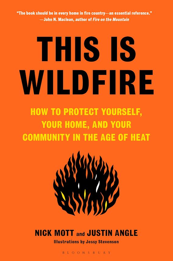 This Is Wildfire: How to Protect Yourself, Your Home, and Your Community in the Age of Heat by Nick Mott and Justin Angle.