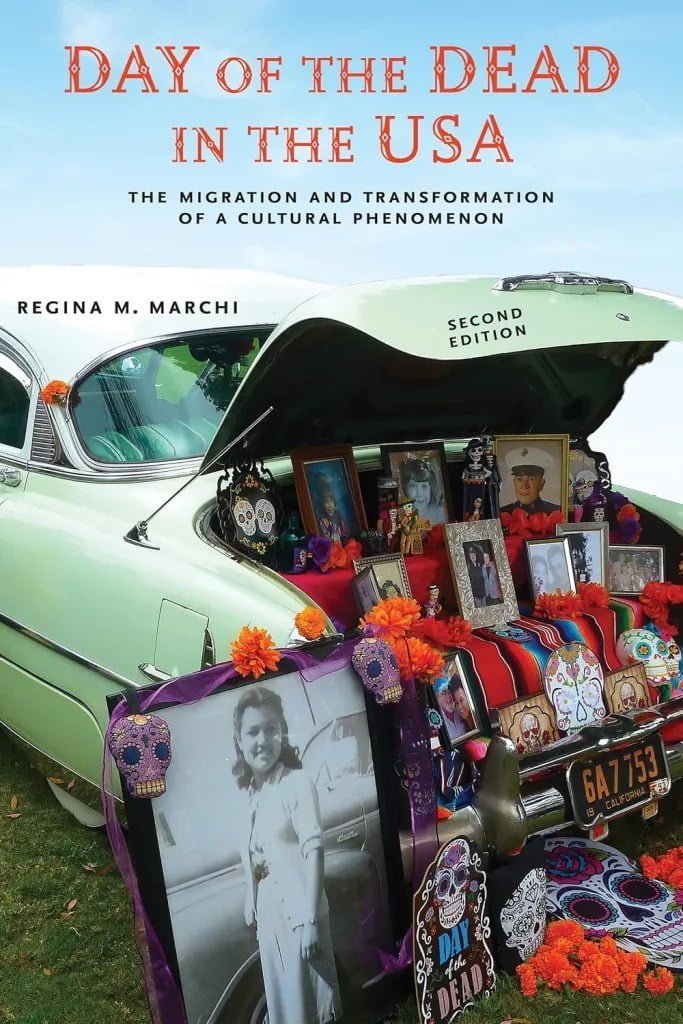 Day of the Dead in the USA The Migration and Transformation of a Cultural Phenomenon by Regina M Marchi