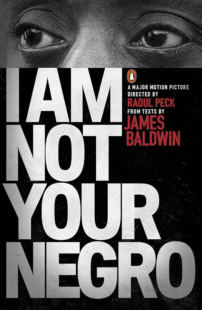 I Am Not Your Negro by James Baldwin.