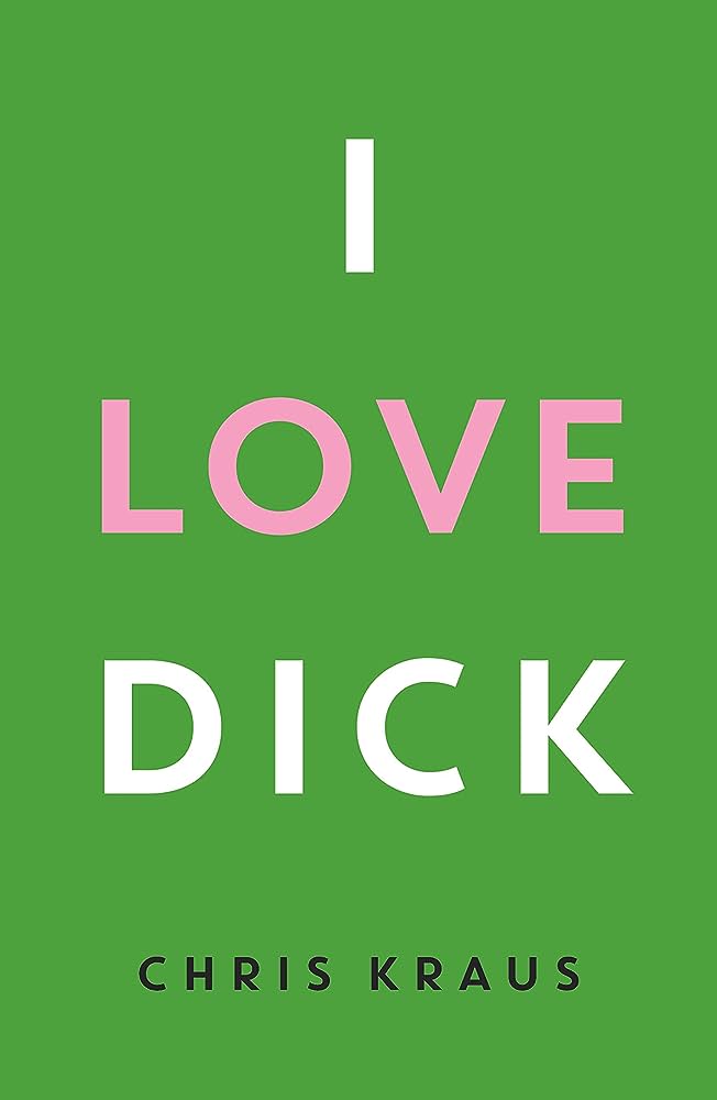 Top autofiction books. I Love Dick by Chris Kraus