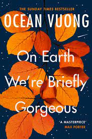 Top autofiction books. On Earth We're Briefly Gorgeous by Ocean Vuong