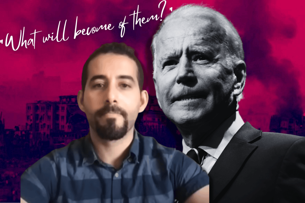 Palestinian poet Mosab Abu Toha pleads Biden for ceasefire in Gaza. Red tinted image of Gaza rubble and explosion as background with black and white image of President Joe Biden and Mosab Abu Toha. The words in white handwriting "What will become of them?" on the top corner.