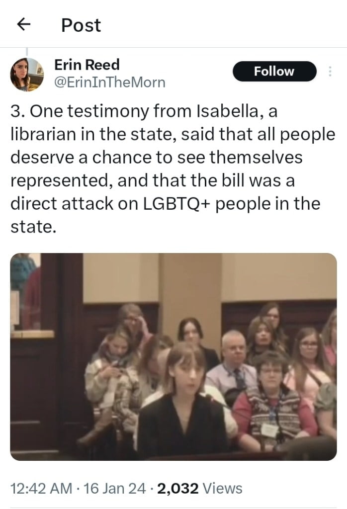Erin Reed writes on X about Idaho book bill: One testimony from Isabella, a librarian in the state, said that all people deserve a chance to see themselves represented, and that the bill was a direct attack on LGBTQ+ people in the state.