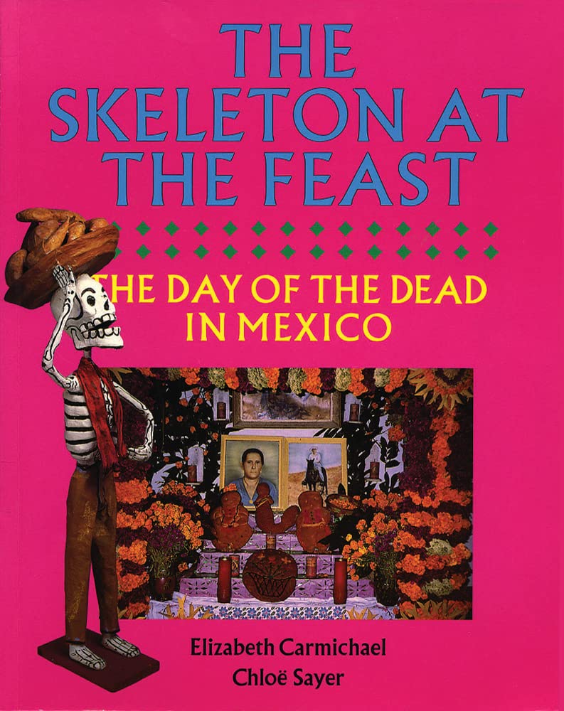 Dia de muertos: The Skeleton at the Feast by Elizabeth Carmichael and Chloë Sayer