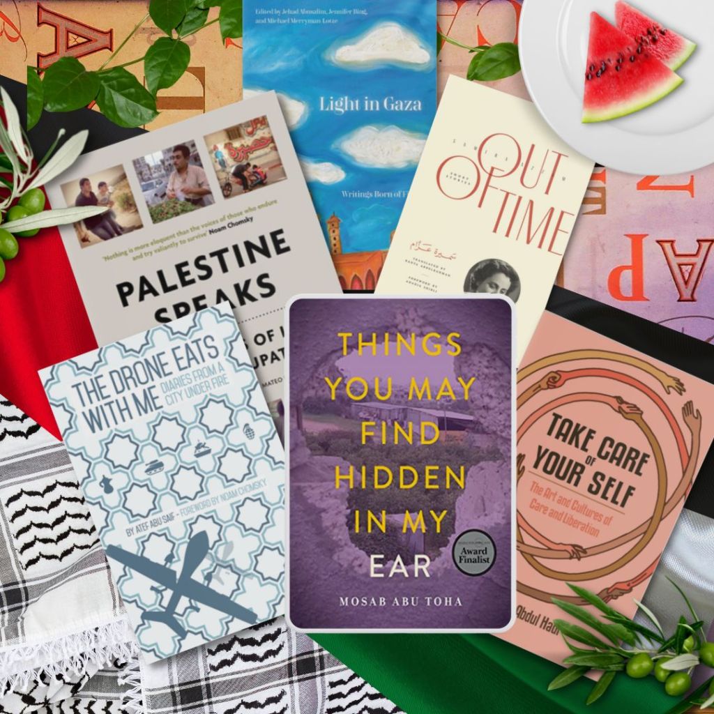 "Things You May Find Hidden in My Ear: Poems From Gaza" by Mosab Abu Toha on coffee table with Palestine flag, vines, olives, keffiyeh scarf, and watermelon with the books "The Drone Eats With Me" by Atef Abu Saif; "Palestine Speaks: Narratives of Life Under Occupation," edited by Mateo Hoke and Cate Malek; "Light in Gaza: Writings Born of Fire," edited by Jehad Abusalim; "Out of Time: The Collected Stories" of Samira Azzam; and "Take Care of Your Self: The Art and Cultures of Care and Liberation," by Sundus Abdul Hadi.