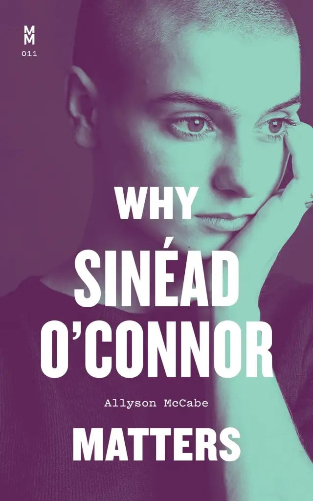 Why Sinéad Matters by Allyson McCabe. Sinead O'Connor book