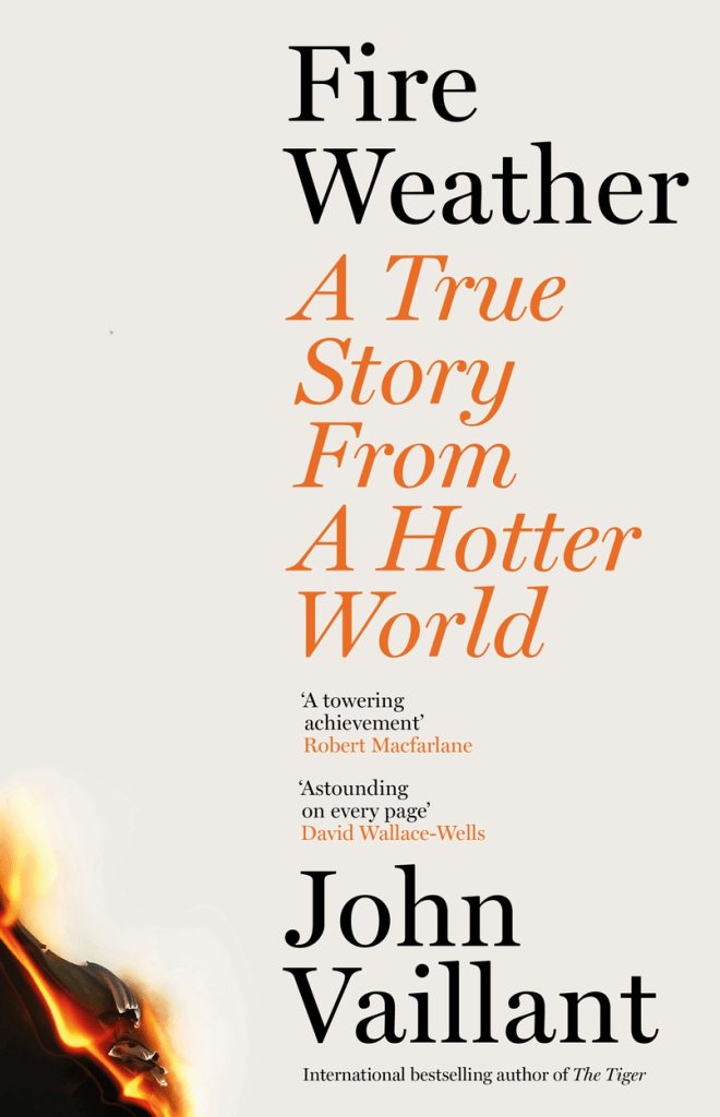 Fire Weather: A True Story from a Hotter World by John Vaillant.