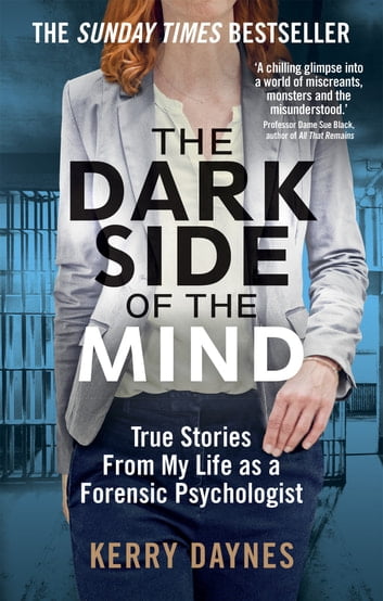 True crime books. The Dark Side of the Mind: True Stories from My Life as a Forensic Psychologist by Kerry Daynes