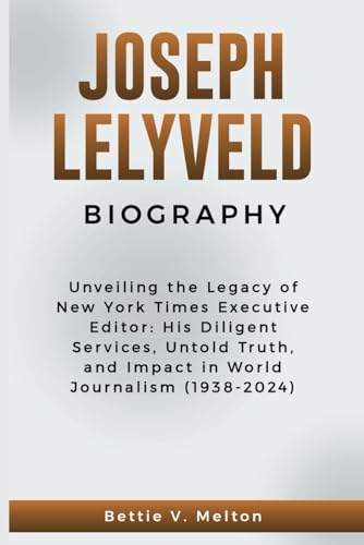 JOSEPH LELYVELD BIOGRAPHY: Unveiling the Legacy of New York Times Executive Editor: His Diligent Services, Untold Truth, and Impact in World ... OF RICH AND FAMOUS PERSONALITIES. AI-generated biographies of deceased people.