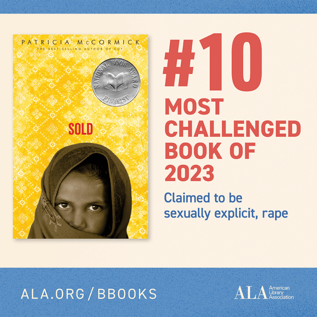 A promotional image stating that "Sold" by Patricia McCormick is the #10 Most Challenged Book of 2023 according to the ALA, challenged for claims of being sexually explicit and containing rape. Top Most Challenged Books in 2023.