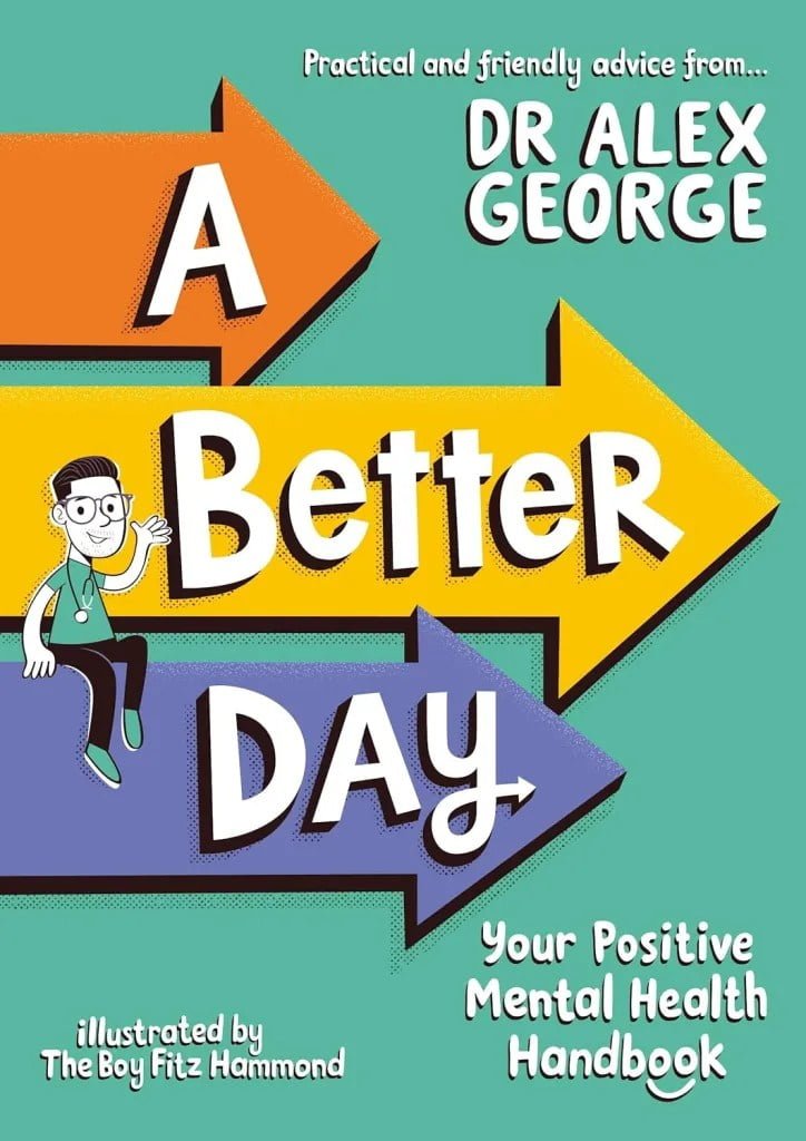 A Better Day: Your Positive Mental Health Handbook by Dr Alex George