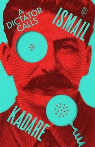 A Dictator Calls by Ismail Kadare - International Booker Prize 2024 longlist