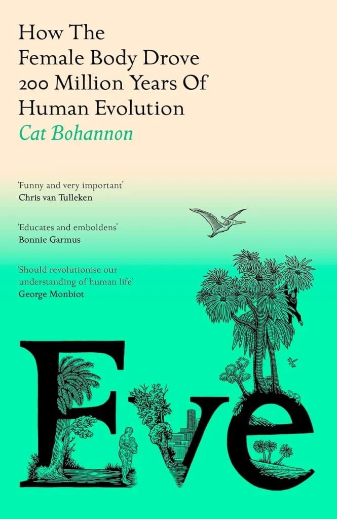 Eve: How The Female Body Drove 200 Million Years of Human Evolution - Women's Prize for Non-Fiction
