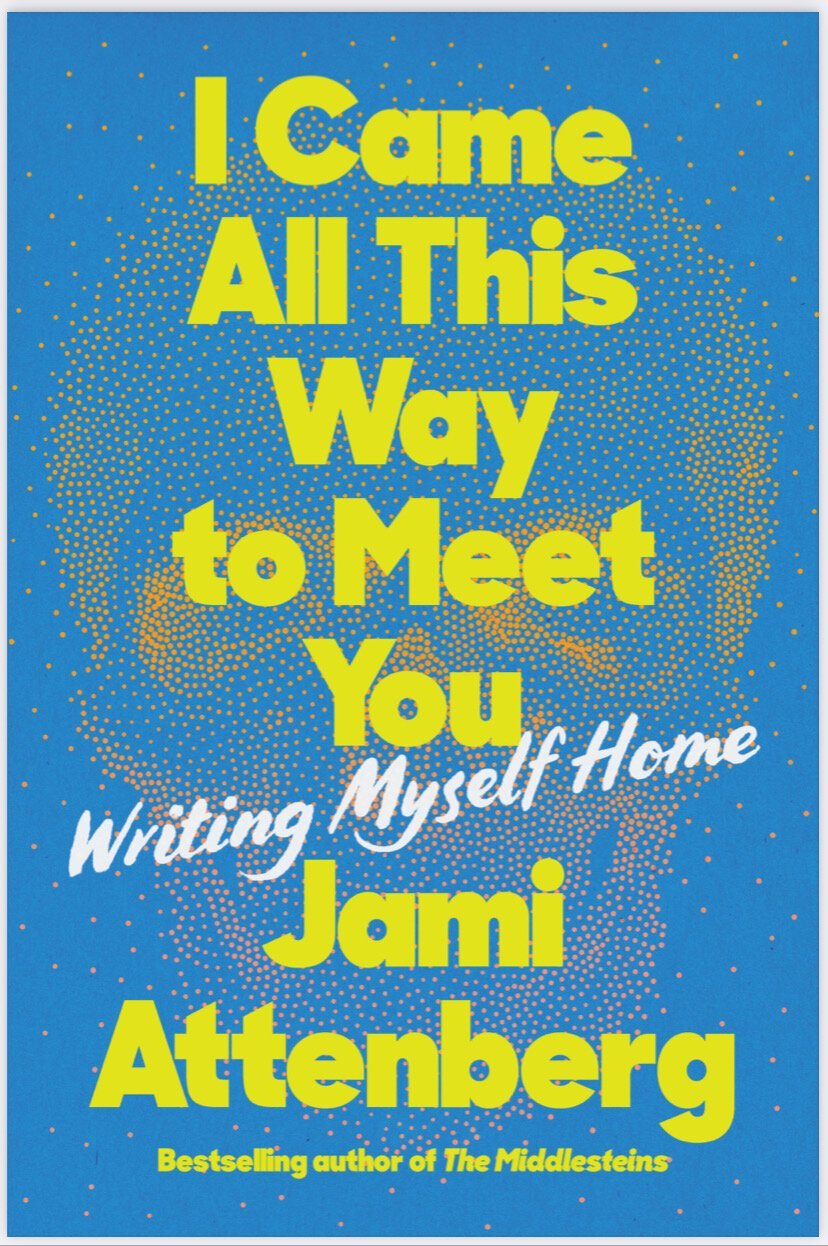 I Came All This Way to Meet You by Jami Attenberg