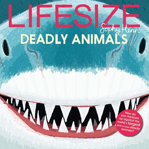 Lifesize Deadly Animals by Sophy Henn. World Book Day top nonfiction
