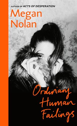 Ordinary Human Failings by Megan Nolan - Women's Prize for Fiction longlist