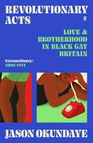 Revolutionary Acts: Love and Brotherhood in Black Gay Britain - Pride 2024 books