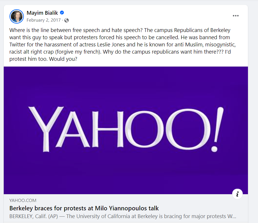 This image shows a Facebook post by Mayim Bialik from February 2, 2017. The post is questioning the boundary between free speech and hate speech in reference to Milo Yiannopoulos's scheduled talk at UC Berkeley, which was canceled due to protests. She mentions Yiannopoulos's ban from Twitter for harassing actress Leslie Jones and his reputation for spreading anti-Muslim, misogynistic, and racist ideas. Bialik expresses her disapproval of such views and rhetorically asks why the campus Republicans would want him to speak, stating her inclination to protest against him as well. The post is accompanied by a Yahoo News header logo.