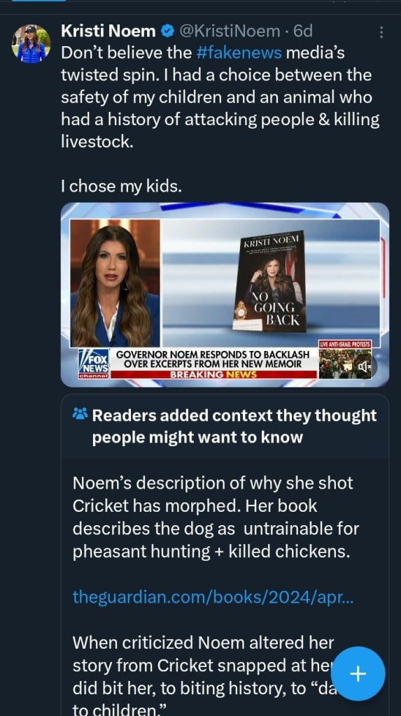Kristi Noem posted on X, defensively: “Don’t believe the #fakenews media’s twisted spin. We love animals, but tough decisions like this happen all the time on a farm. Sadly, we just had to put down 3 horses a few weeks ago that had been in our family for 25 years.”