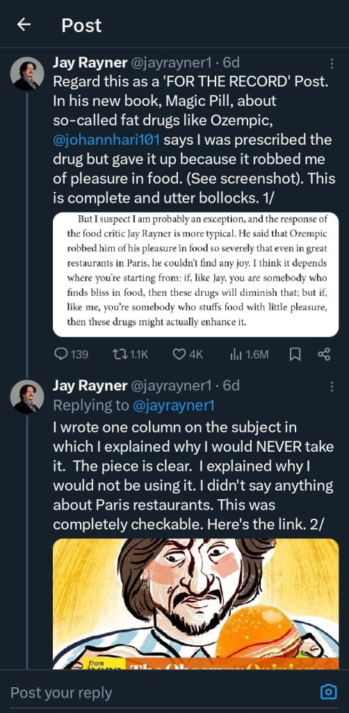 Jay Rayner's X post from six days ago. The post reads, "Regard this as a 'FOR THE RECORD' Post. In his new book, Magic Pill, about so-called fat drugs like Ozempic, @johannhari101 says I was prescribed the drug but gave it up because it robbed me of pleasure in food. (See screenshot). This is complete and utter bollocks." The screenshot of the book text is visible below. Rayner's follow-up post continues, "I wrote one column on the subject in which I explained why I would NEVER take it. The piece is clear. I explained why I would not be using it. I didn't say anything about Paris restaurants. This was completely checkable. Here's the link." A cartoon image of Jay Rayner is also shown below the text.