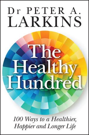 The Healthy Hundred: 100 Ways to a Healthier, Happier and Longer Life. Stress Management for Stress Awareness Month