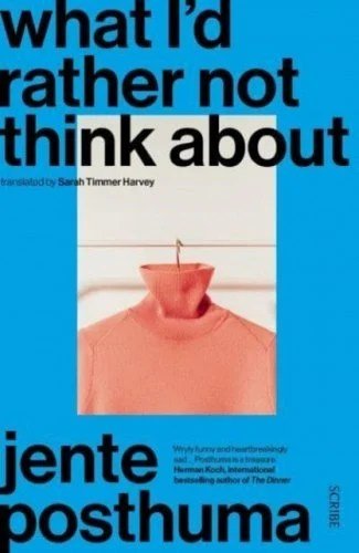 What I’d Rather Not Think About by Jente Posthuma