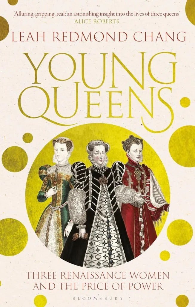 Young Queens: The Intertwined Lives of Catherine de’ Medici, Elisabeth de Valois and Mary, Queen of Scots